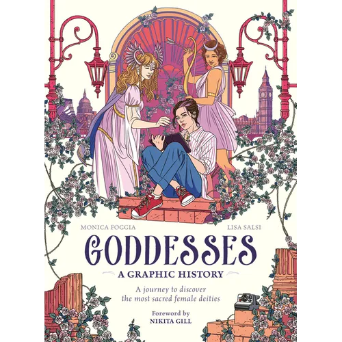 Goddesses: A Graphic History: A Journey to Discover the Most Sacred Female Deities - Hardcover