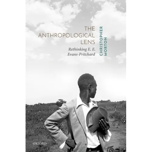 The Anthropological Lens: Rethinking E. E. Evans-Pritchard - Hardcover