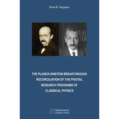 The Planck-Einstein Breakthrough: Reconciliation of the Pivotal Research Programs of Classical Physics - Paperback
