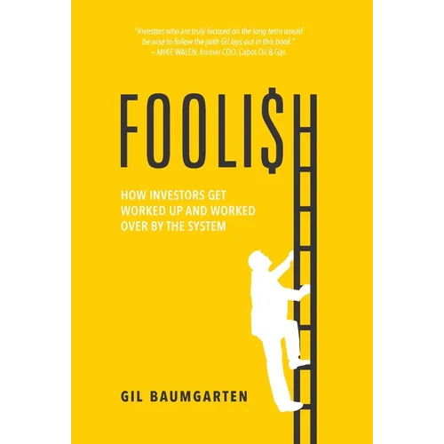 Foolish: How Investors Get Worked Up and Worked Over by the System - Hardcover