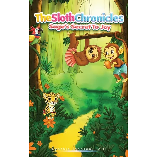 The Sloth Chronicles: Sage's Secret to Joy - Hardcover