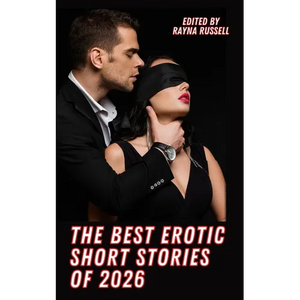 The Best Erotic Short Stories of 2026: Explicit, Adult Fantasies featuring BDSM, Threesomes, Taboo, First Times, Lesbians, Cuckold, Alpha Males, Daddi - Paperback