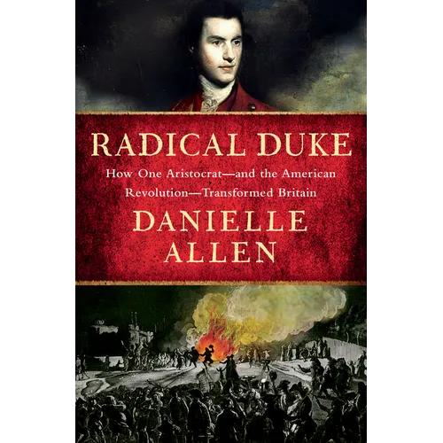 Radical Duke: How One Aristocrat-And the American Revolution-Transformed Britain - Hardcover