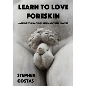 Learn to Love Foreskin: A Guide for Natural Men and Their Lovers - Paperback
