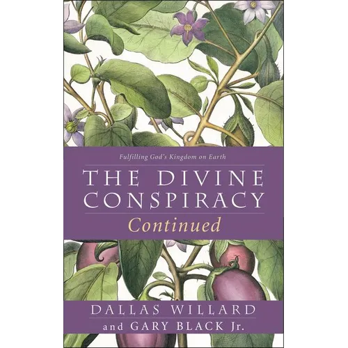The Divine Conspiracy Continued: Fulfilling God's Kingdom on Earth - Paperback
