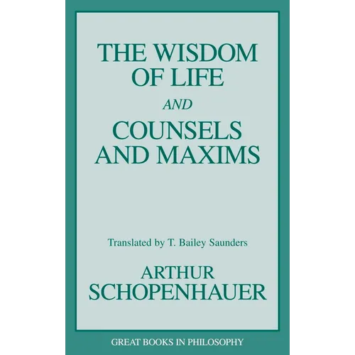 The Wisdom of Life and Counsels and Maxims - Paperback