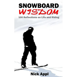 Snowboard Wisdom: 100 Reflections on Life and Riding - Paperback