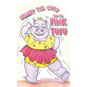 Hillary the Hippo and the Pink Tutu - Hardcover