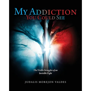 My Addiction You Could See: The Visible Struggles of an Invisible Fight - Paperback