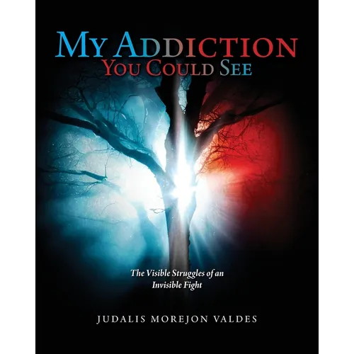 My Addiction You Could See: The Visible Struggles of an Invisible Fight - Paperback