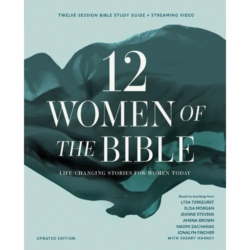 Twelve Women of the Bible Study Guide Plus Streaming Video, Updated Edition: Life-Changing Stories for Women Today - Paperback