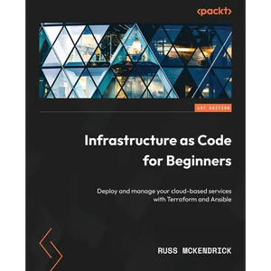 Infrastructure as Code for Beginners: Deploy and manage your cloud-based services with Terraform and Ansible - Paperback
