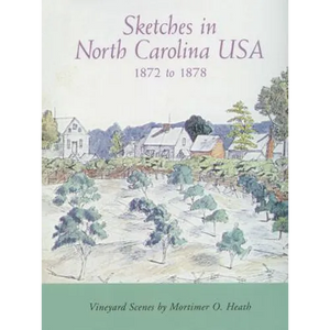 Sketches in North Carolina Usa, 1872 to 1878: Vineyard Scenes by Mortimer O. Heath - Paperback