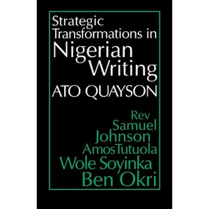 Strategic Transformations in Nigerian Writing: Orality and History in the Work of REV. Samuel Johnson, Amos Tutuola, Wole Soyinka and Ben Okri - Paperback