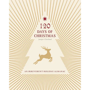 120 Days of Christmas: An Irreverent Holiday Almanac - Paperback
