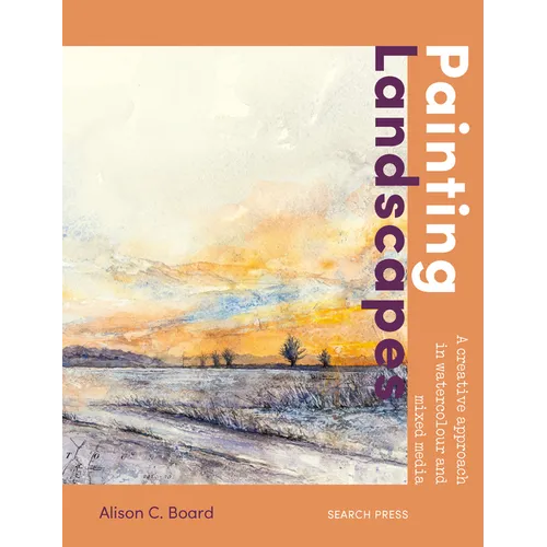 Painting Landscapes: Practical Techniques to Build Confidence and Develop Your Own Unique Style - Paperback