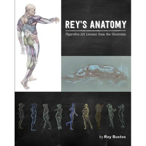 Rey's Anatomy: Figurative Art Lessons from the Classroom - Hardcover