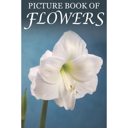 Picture Book of Flowers: For Seniors with Dementia, Memory Loss, and Confusion (Large Print Text) - Paperback