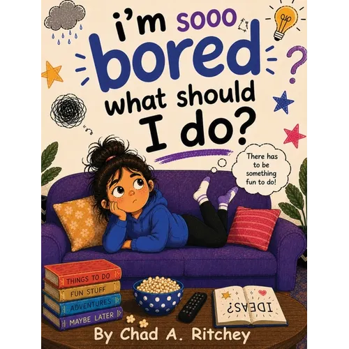 I'm Sooo Bored! What Should I Do? - Hardcover