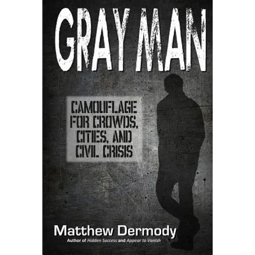 Gray Man: Camouflage for Crowds, Cities, and Civil Crisis - Paperback