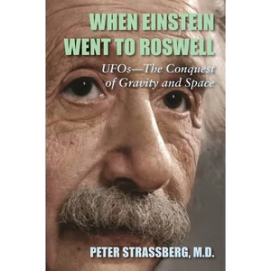 When Einstein Went To Roswell: UFOs-The Conquest of Gravity and Space - Paperback
