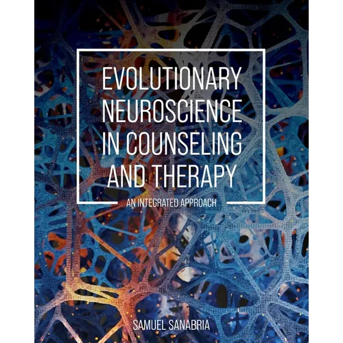 Evolutionary Neuroscience in Counseling and Therapy: An Integrated Approach - Paperback