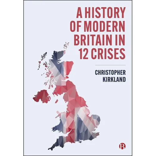 A History of Modern Britain in 12 Crises - Paperback