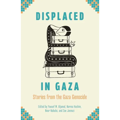 Displaced in Gaza: Stories from the Gaza Genocide - Paperback