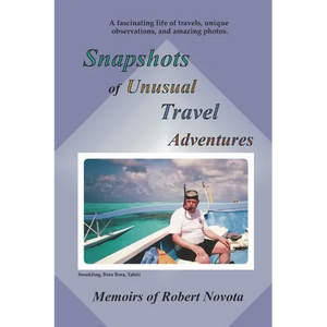 Snapshots of Unusual Travel Adventures: A fascinating life of travels and unique observations - Paperback