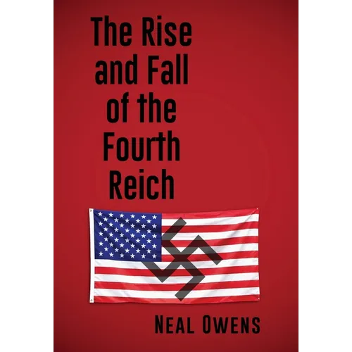 The Rise and Fall of the Fourth Reich - Hardcover
