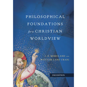 Philosophical Foundations for a Christian Worldview - Hardcover