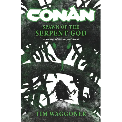 Conan: Spawn of the Serpent God: A Scourge of the Serpent Men Novel - Hardcover