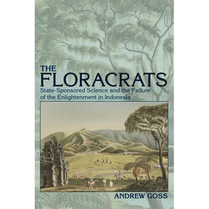 Floracrats: State-Sponsored Science and the Failure of the Enlightenment in Indonesia - Paperback
