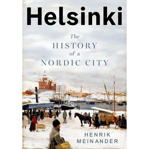 Helsinki: The History of a Nordic City - Hardcover