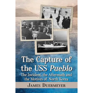 The Capture of the USS Pueblo: The Incident, the Aftermath and the Motives of North Korea - Paperback