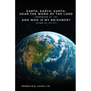 Earth, Earth, Earth, Hear the Word of the Lord: And Who Is My Neighbor? - Paperback
