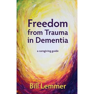 Freedom from Trauma in Dementia: a caregiving guide - Paperback