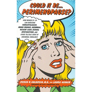 Could It Be...Perimenopause?: How Women 35-50 Can Overcome Forgetfulness, Mood Swings, Insomnia, Weight Gain, Sexual Dysfunction and Other Telltale - Paperback