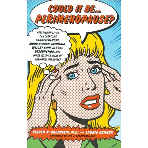 Could It Be...Perimenopause?: How Women 35-50 Can Overcome Forgetfulness, Mood Swings, Insomnia, Weight Gain, Sexual Dysfunction and Other Telltale - Paperback