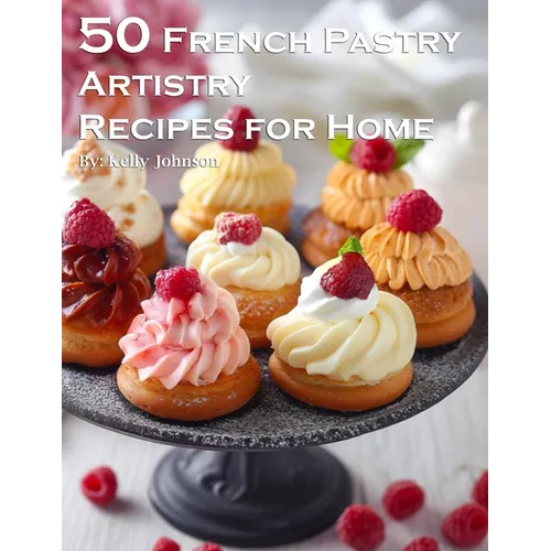 50 French Pastry Artistry Recipes for Home - Paperback