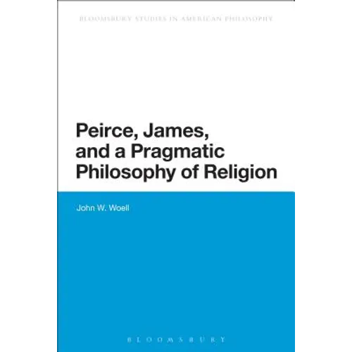 Peirce, James, and a Pragmatic Philosophy of Religion - Paperback