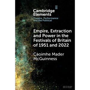 Empire, Extraction and Power in the Festivals of Britain of 1951 and 2022 - Paperback