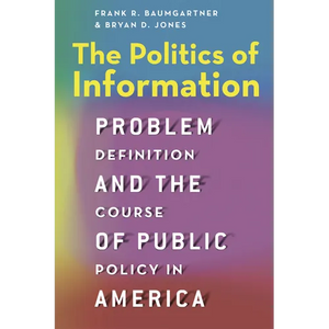 The Politics of Information: Problem Definition and the Course of Public Policy in America - Paperback