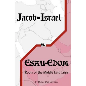 Jacob-Israel vs. Esau-Edom: Roots of the Middle East Crisis - Paperback