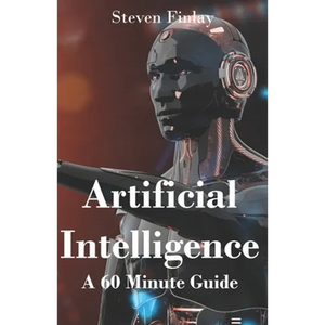 Artificial Intelligence: A 60 Minute Guide - Paperback