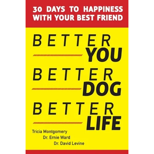 Better You, Better Dog, Better Life: 30 Days to Happiness with Your Best Friend - Paperback