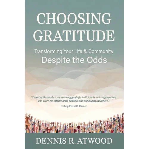 Choosing Gratitude: Transforming Your Life & Community Despite the Odds - Paperback