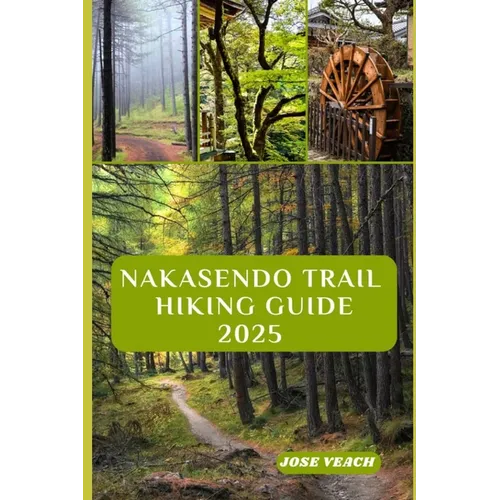 Nakasendo Trail Hiking Guide 2025: Step Back in Time: Exploring Japan's Historic Route Between Edo and Kyoto - Paperback
