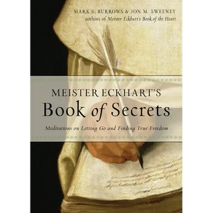 Meister Eckhart's Book of Secrets: Meditations on Letting Go and Finding True Freedom - Paperback