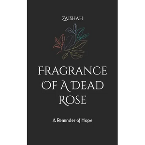 Fragrance Of A Dead Rose: A Reminder of Hope - Paperback